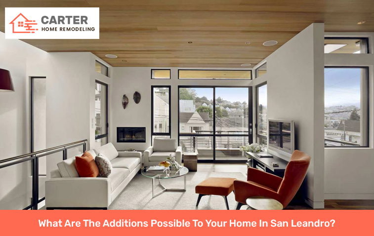 What Are The Additions Possible To Your Home In San Leandro?
