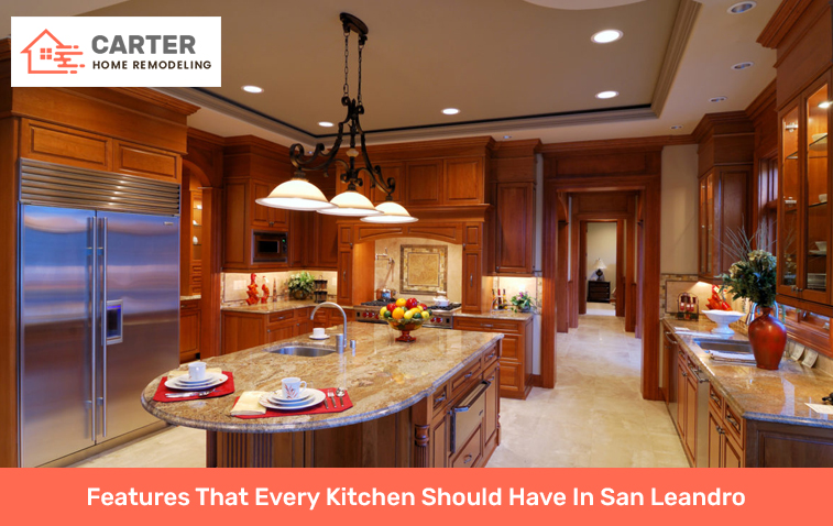 Features That Every Kitchen Should Have In San Leandro